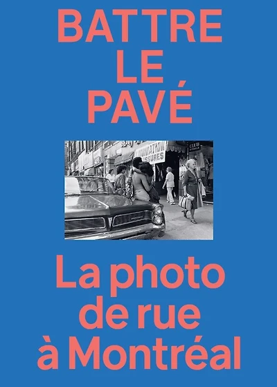 Battre le pavé: La photo de rue à Montréal