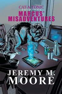 Marcus' Misadventures - Cat-a-Tonic Book 1