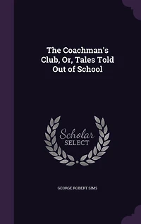 The Coachman's Club, or Tales Told Out of School (Classic Reprint)