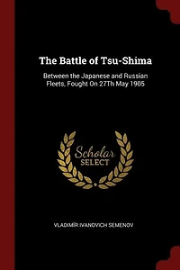 The Battle of Tsu-Shima: Between the Japanese and Russian Fleets, Fought On 27Th May 1905
