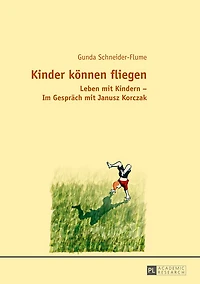 Kinder koennen fliegen: Leben mit Kindern - Im Gespraech Janusz Korczak