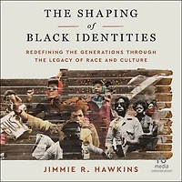 the Shaping of Black Identities: Redefining Generations through Legacy Race and Culture