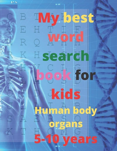 My best word search book for kids, Human body organs, 5-10 years: 8.5 x 11 Inches 21.59 x 27.94 cm 25 pages word search puzzle book