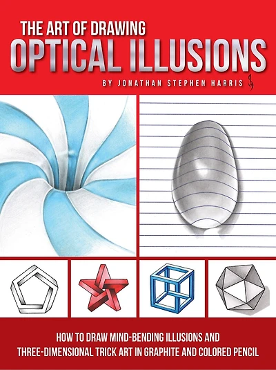 Art of Drawing Optical Illusions: How to draw mind-bending illusions and three-dimensional trick art in graphite and colored pencil