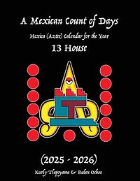 A Mexican Count of Days: Mexica (Aztec) Calendar For the Year 13 House