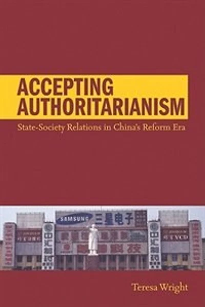 Accepting Authoritarianism: State-society Relations China's Reform Era