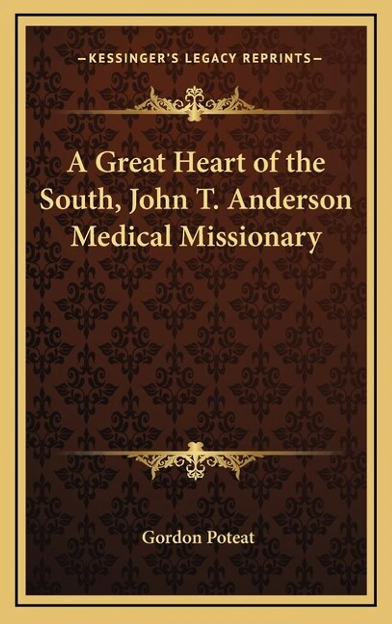 A Great Heart of the South, John T. Anderson Medical Missionary