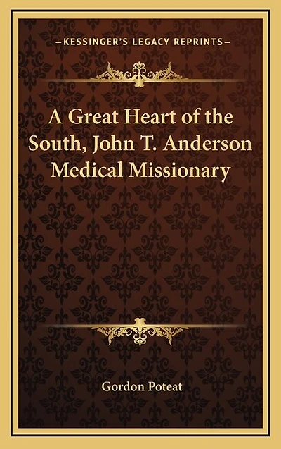A Great Heart of the South, John T. Anderson Medical Missionary