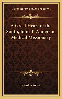 A Great Heart of the South, John T. Anderson Medical Missionary