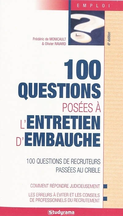 100 questions posées à l'entretien d'embauche : 100 questions de recruteurs passées au crible: 100 questions de recruteurs passées au crible