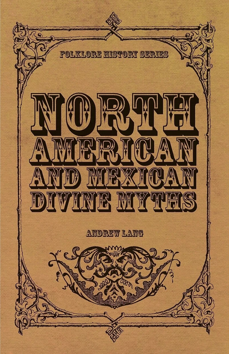North American and Mexican Divine Myths (Folklore History Series)
