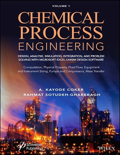 Chemical Process Engineering Volume 1: Design, Analysis, Simulation, Integration, and Problem Solving with Microsoft Excel-UniSim Software for Engineers Computation, Physical Property, Fluid Flow, Equipment Instrument Sizing