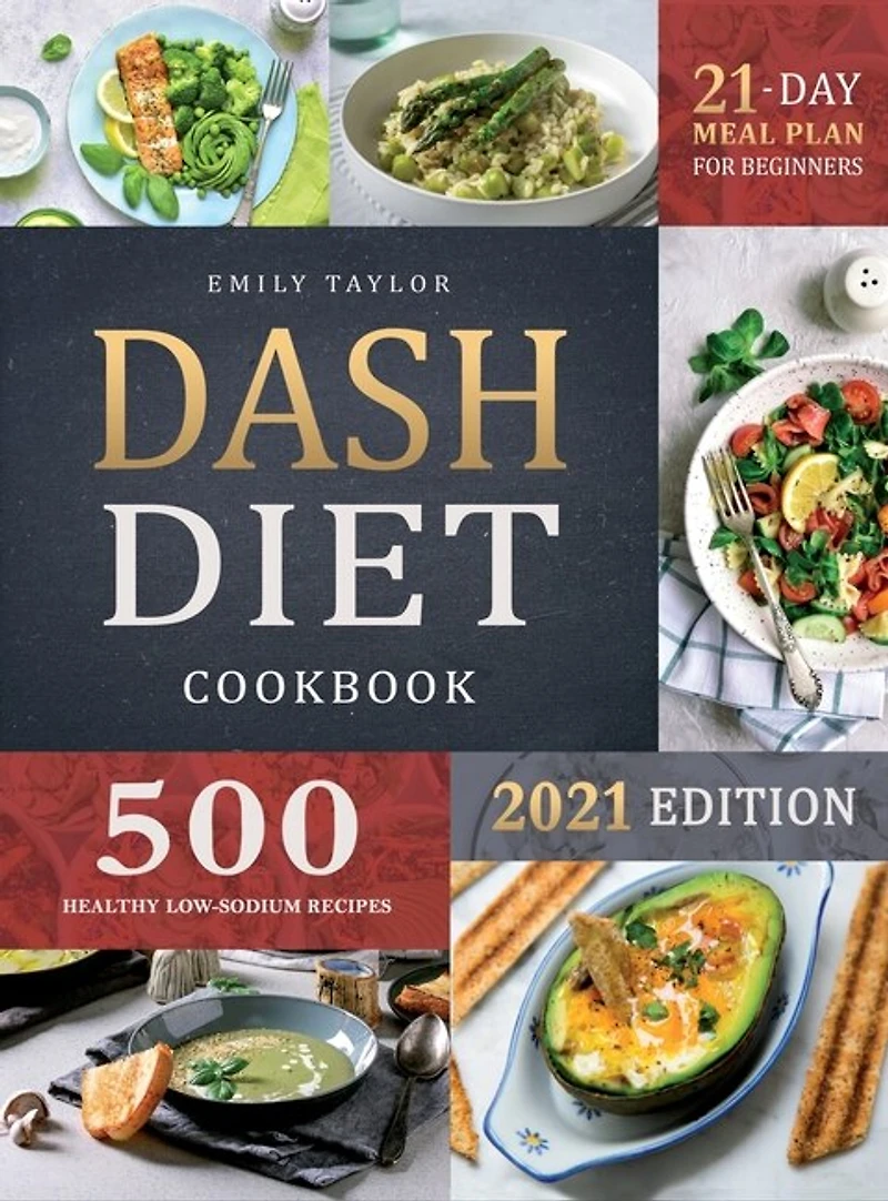 Dash Diet Cookbook: Lose Weight And Lower Your Blood Pressure With 500 Healthy Low-sodium Recipes And A 21-day Complete