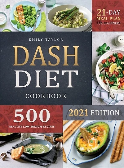 Dash Diet Cookbook: Lose Weight And Lower Your Blood Pressure With 500 Healthy Low-sodium Recipes And A 21-day Complete