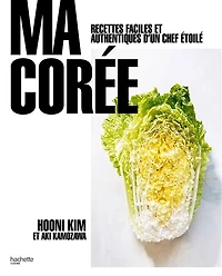 Ma Corée: recettes faciles et authentiques d'un chef étoilé