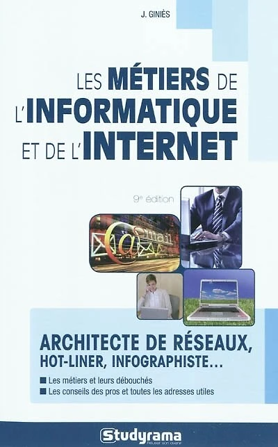 Les métiers de l'informatique et de l'Internet: architecte de réseaux, hot liner, infographiste...