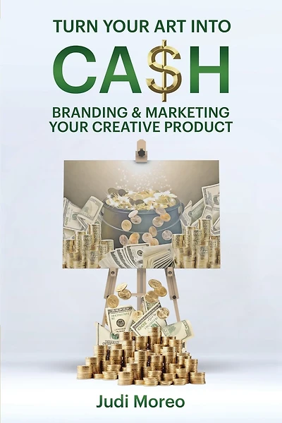 Turn Your Art Into Cash: Branding & Marketing Your Creative Product