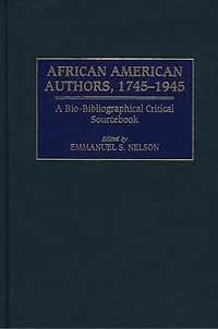 African American Authors, 1745-1945: A Bio-Bibliographical Critical Sourcebook