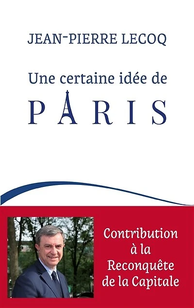 Une certaine idée de Paris: contribution à la reconquête de la capitale