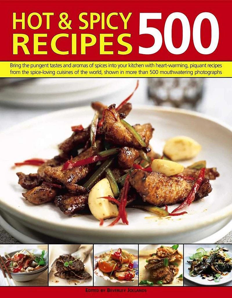 500 Hot & Spicy Recipes: Bring The Pungent Tastes And Aromas Of Spices Into Your Kitchen With Heartwarming Piquant Recipes From Spice-Loving Cuisines World, Shown More Than Mouthwatering Photographs