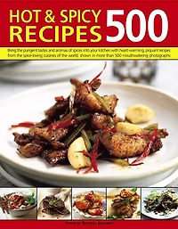 500 Hot & Spicy Recipes: Bring The Pungent Tastes And Aromas Of Spices Into Your Kitchen With Heartwarming Piquant Recipes From Spice-Loving Cuisines World, Shown More Than Mouthwatering Photographs