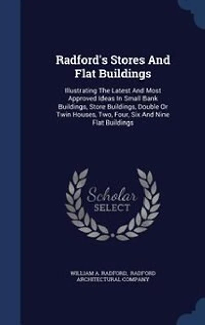 Radford's Stores And Flat Buildings: Illustrating The Latest Most Approved Ideas Small Bank Buildings, Store Double Or