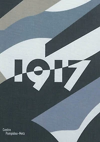 1917: exposition, Centre Pompidou-Metz, du 26 mai au 24 septembre 2012