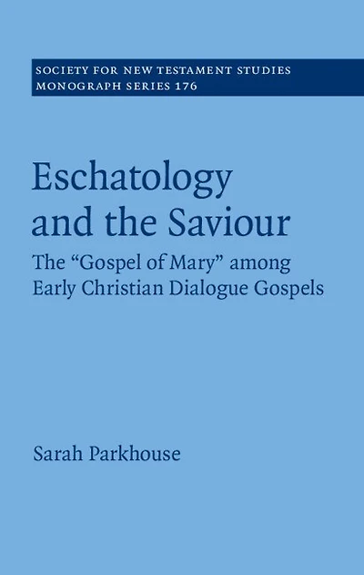 Eschatology and The Saviour: 'Gospel of Mary' among Early Christian Dialogue Gospels