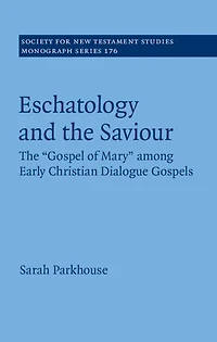 Eschatology and The Saviour: 'Gospel of Mary' among Early Christian Dialogue Gospels