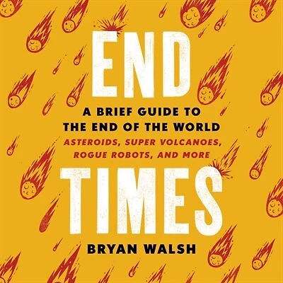 End Times: A Brief Guide To The End Of The World