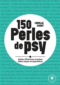 150 perles de psy: drôles d'histoires et autres idées reçues en psychiatrie