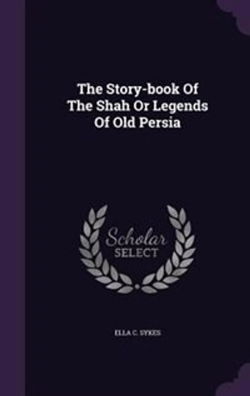 The Story-book Of Shah Or Legends Old Persia