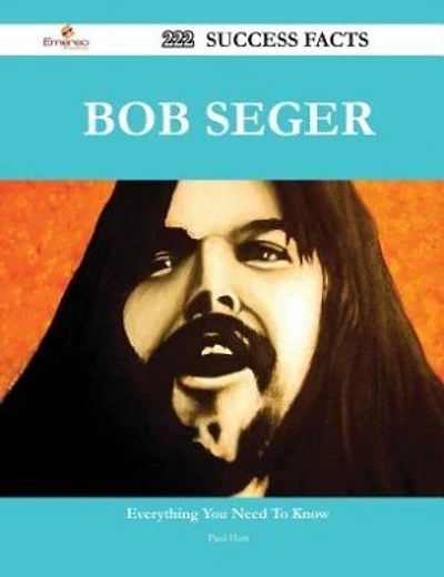 Bob Seger 222 Success Facts - Everything you need to know about Bob Seger