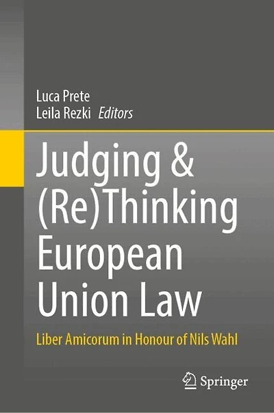 Judging and (Re)Thinking European Union Law: Liber Amicorum Honour of Nils Wahl