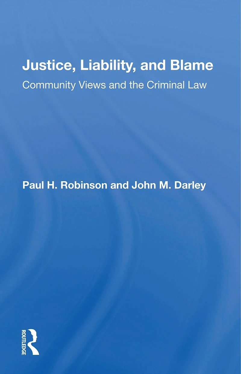 Justice, Liability, and Blame: Community Views the Criminal Law