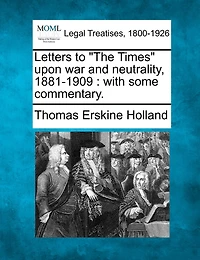 Letters to "The Times" Upon War and Neutrality (1881-1909)