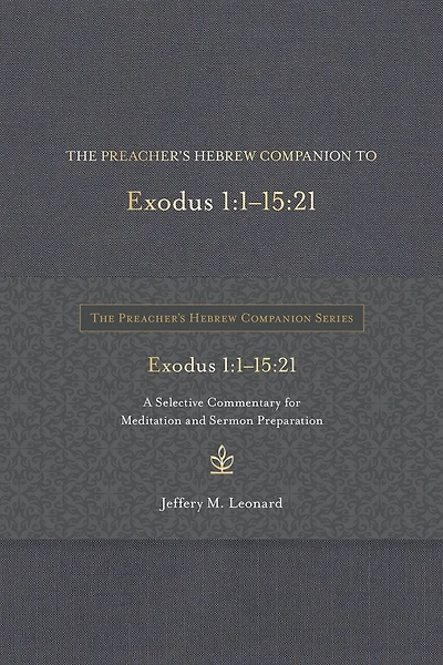 The Preacher's Hebrew Companion to Exodus 1:1--15:21: A Selective Commentary for Meditation and Sermon Preparation