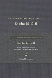 The Preacher's Hebrew Companion to Exodus 1:1--15:21: A Selective Commentary for Meditation and Sermon Preparation
