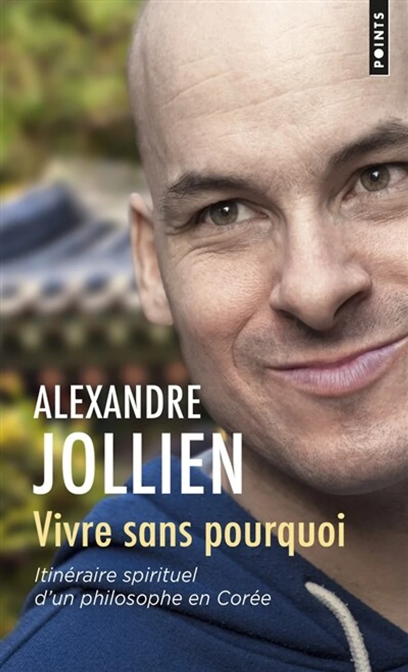 Vivre sans pourquoi: itinéraire spirituel d'un philosophe en Corée