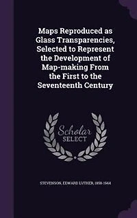 Maps Reproduced as Glass Transparencies, Selected to Represent the Development of Map-making From the First to the Seventeenth Century