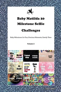 Baby Matilda 20 Milestone Selfie Challenges Baby Milestones For Fun, Precious Moments, Family Time Volume 2