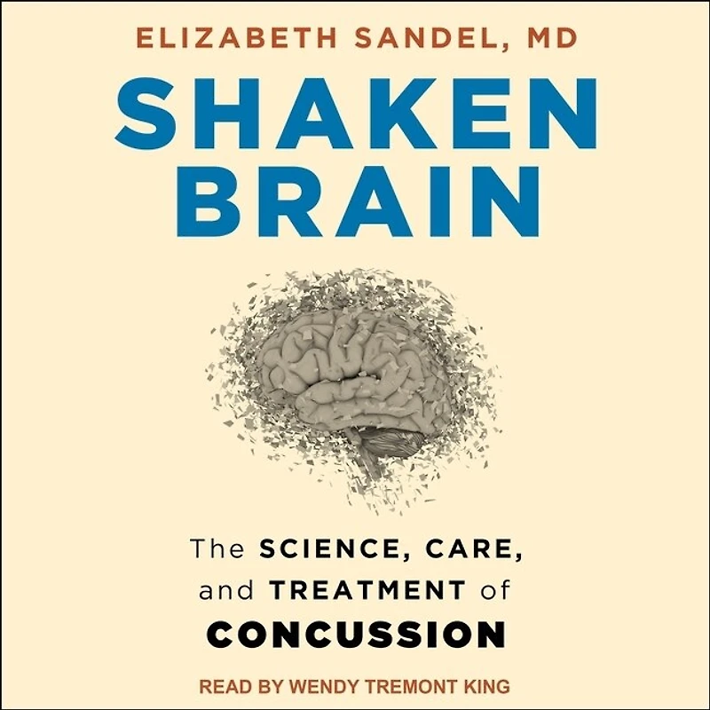 Shaken Brain Lib/E: The Science, Care, and Treatment of Concussion