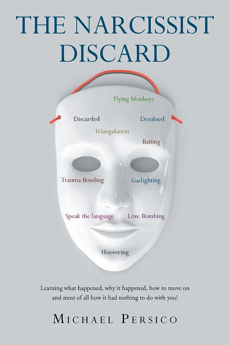 The Narcissist Discard: Learning what happened, why it and how to move on, most of all, had nothing do with you