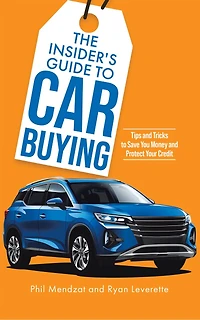 The Insider's Guide to Car Buying: Tips and Tricks to Save You Money and Protect Your Credit