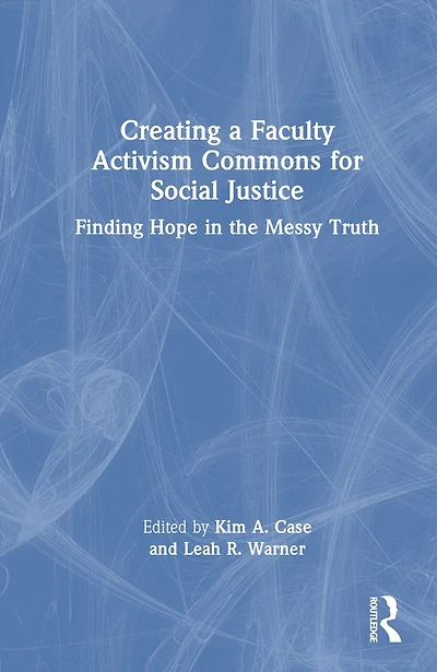Creating a Faculty Activism Commons for Social Justice: Finding Hope the Messy Truth