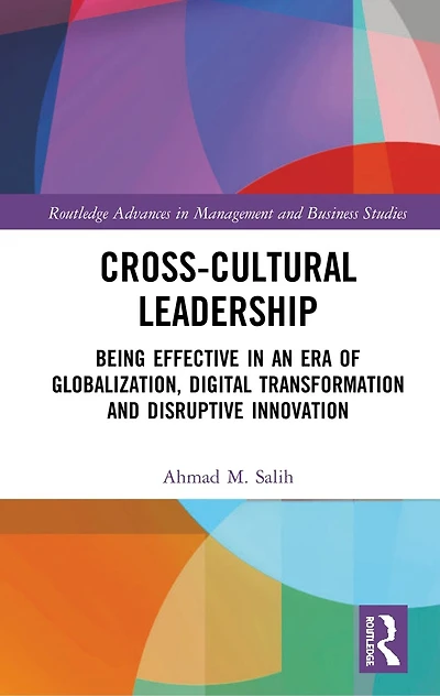 Cross-Cultural Leadership: Being Effective an Era of Globalization, Digital Transformation and Disruptive Innovation
