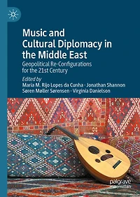 Music and Cultural Diplomacy the Middle East: Geopolitical Re-Configurations for 21st Century