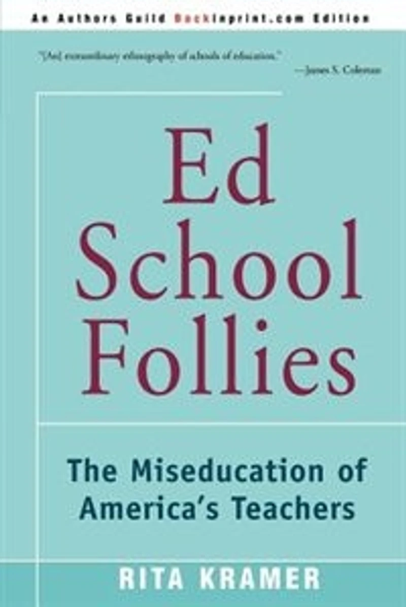 Ed School Follies: The Miseducation Of America's Teachers