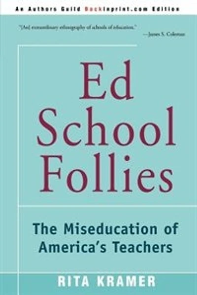 Ed School Follies: The Miseducation Of America's Teachers