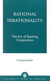 Rational Irrationality: The Art of Teaching Composition